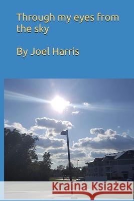 Through my eyes from the sky Joel Harris 9781735295282 King Atterberry9 - książka