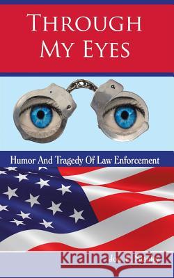 Through My Eyes: Humor & Tragedy of Law Enforcement Jon Stanley 9781524645953 Authorhouse - książka