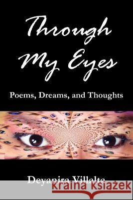 Through My Eyes: Poems, Dreams, and Thoughts Villalta, Deyanira 9781462852376 Xlibris Corporation - książka