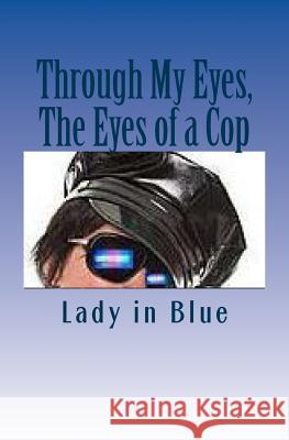 Through My Eyes, The Eyes of a Cop Blue, Lady in 9781496045300 Createspace - książka