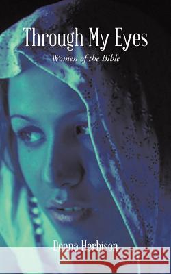 Through My Eyes: Women of the Bible Donna Herbison 9781504904971 Authorhouse - książka