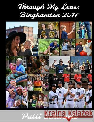 Through My Lens: Binghamton 2017 Patti Schwartz 9781981141692 Createspace Independent Publishing Platform - książka