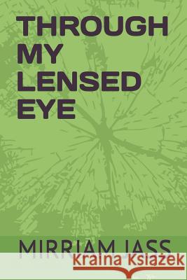 Through My Lensed Eye Mirriam Jass 9781095813157 Independently Published - książka