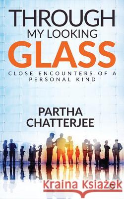 Through my looking glass: Close Encounters of a personal kind Partha Chatterjee 9781684669356 Notion Press - książka
