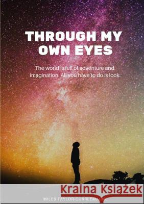 Through My Own Eyes Miles Taylor-Charlemagne 9780244767891 Lulu.com - książka