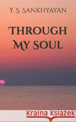 Through My Soul Y S Sankhyayan   9798392454020 Independently Published - książka