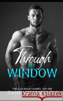 Through My Window: The Eliza Bailey Diaries - Day One Zane Michaelson 9781728905709 Independently Published - książka