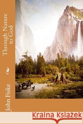 Through Nature to God John Fiske 9781514153505 Createspace - książka