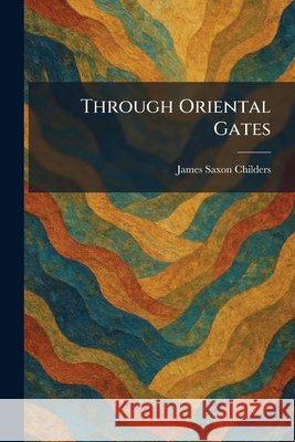 Through Oriental Gates Childers, James Saxon 9781026042700 Tradd Street Press - książka