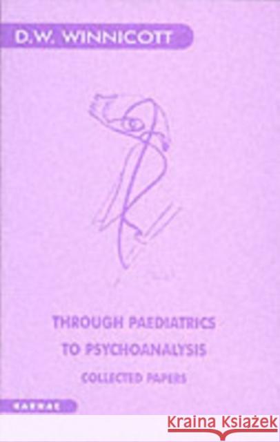 Through Paediatrics to Psychoanalysis : Collected Papers D W Winnicott 9781855750333  - książka