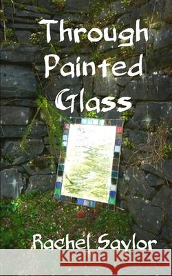 Through Painted Glass Rachel Saylor 9781539129974 Createspace Independent Publishing Platform - książka