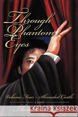 Through Phantom Eyes: Volume Four Shrouded Castle Bruns, Theodora 9781462039050 iUniverse.com - książka