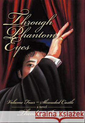 Through Phantom Eyes: Volume Four Shrouded Castle Bruns, Theodora 9781462039067 iUniverse.com - książka