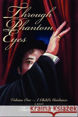 Through Phantom Eyes: Volume One-A Child's Guidance Bruns, Theodora 9780595398539 iUniverse - książka