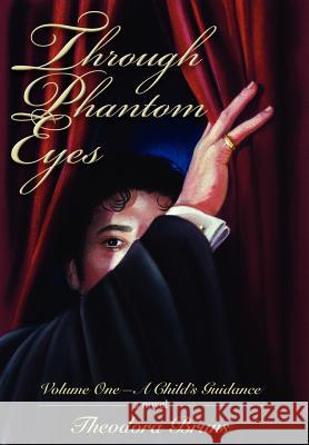 Through Phantom Eyes: Volume One-A Child's Guidance Bruns, Theodora 9780595842780 iUniverse - książka