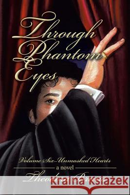 Through Phantom Eyes: Volume Six - Unmasked Hearts Theodora Bruns 9781532031908 iUniverse - książka