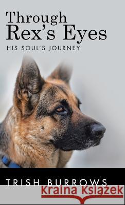 Through Rex's Eyes: His Soul's Journey Trish Burrows 9781504375528 Balboa Press - książka