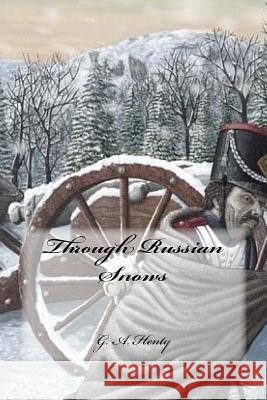 Through Russian Snows G. a. Henty Yasmira Cedeno 9781540342959 Createspace Independent Publishing Platform - książka