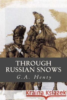 Through Russian Snows G. a. Henty Ravell 9781541326170 Createspace Independent Publishing Platform - książka