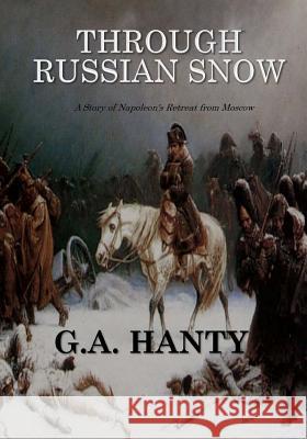 Through Russian Snows G. a. Henty 9781545249925 Createspace Independent Publishing Platform - książka