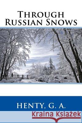 Through Russian Snows Henty G Sir Angels 9781548865665 Createspace Independent Publishing Platform - książka