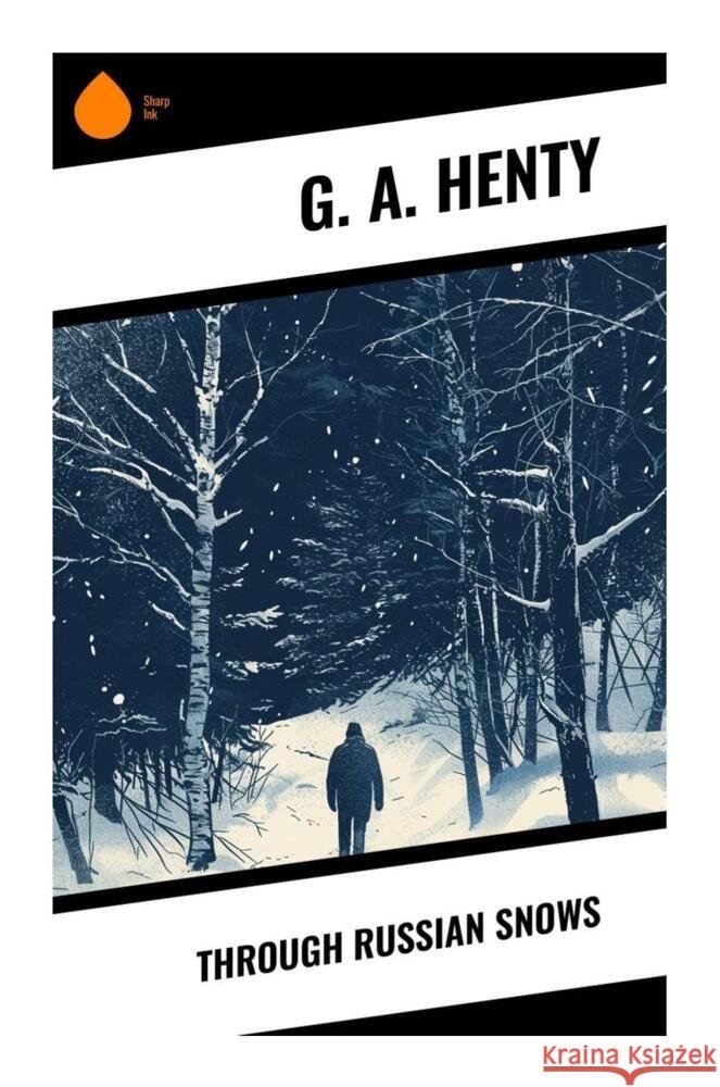 Through Russian Snows Henty, G. A. 9788028339364 Sharp Ink - książka