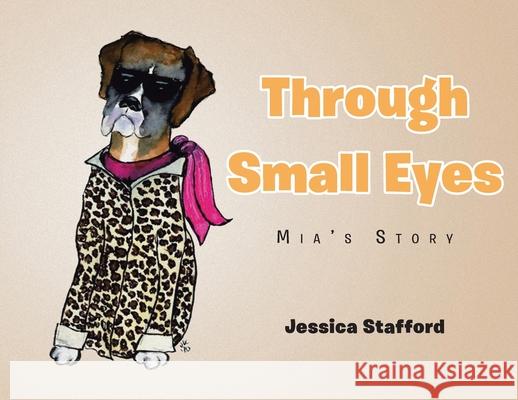 Through Small Eyes: Mia's Story Jessica Stafford 9781098095963 Christian Faith Publishing, Inc - książka