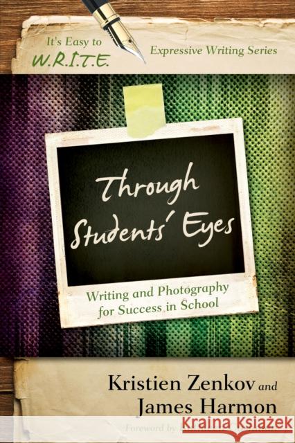 Through Students' Eyes: Writing and Photography for Success in School Kristien Zenkov James Harmon 9781475808094 Rowman & Littlefield Publishers - książka