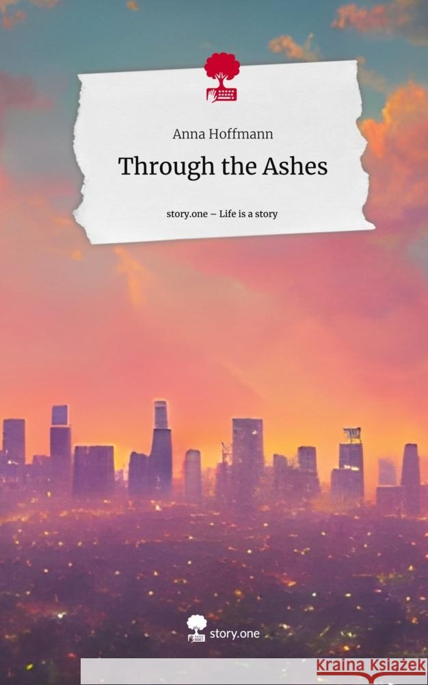 Through the Ashes. Life is a Story - story.one Hoffmann, Anna 9783710864285 story.one publishing - książka