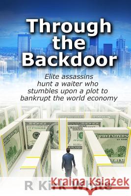 Through the Backdoor R. Kirk White 9781545039885 Createspace Independent Publishing Platform - książka