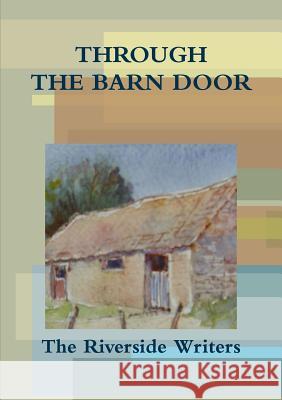 Through the Barn Door Riverside Writers 9781291784633 Lulu Press Inc - książka