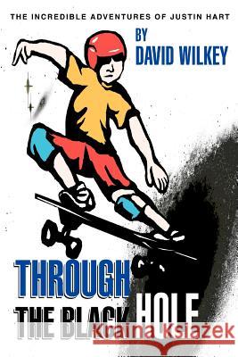 Through the Black Hole: The Incredible Adventures of Justin Hart Wilkey, David 9780595294978 iUniverse - książka