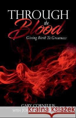 Through The Blood: Giving Birth To Greatness Gary Cornelius Jones 9781986435024 Createspace Independent Publishing Platform - książka