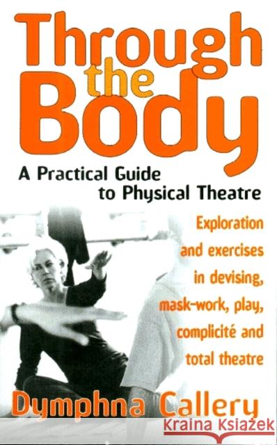 Through The Body: A Practical Guide to Physical Theatre Dymphna Callery 9781854596307 Nick Hern Books - książka