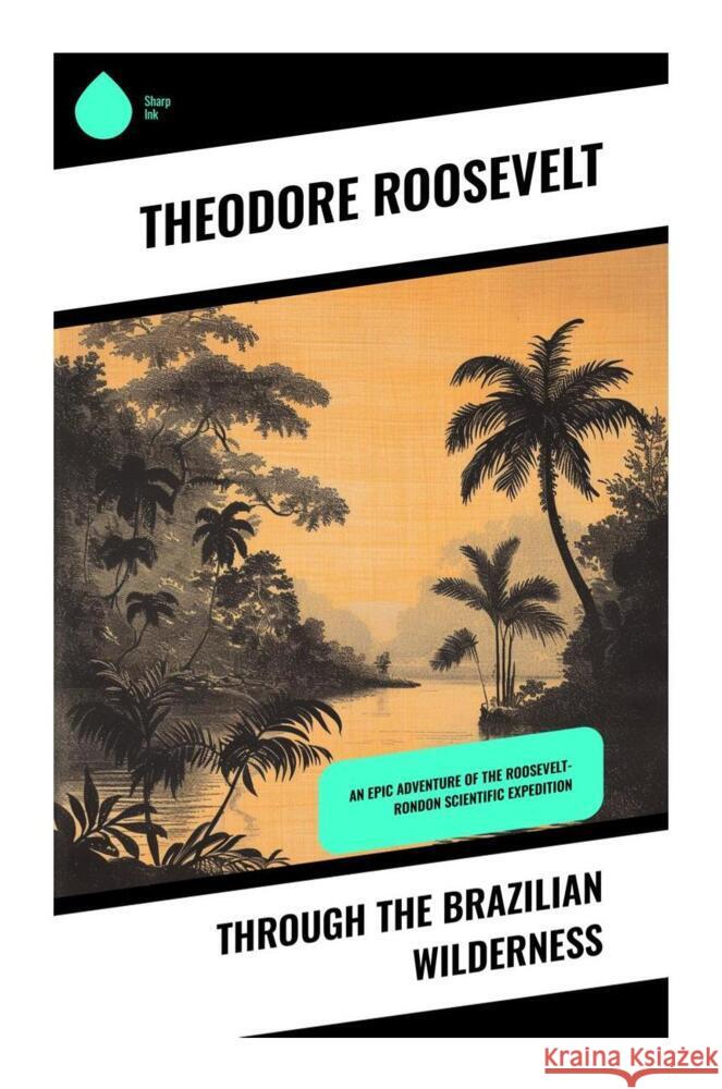 Through the Brazilian Wilderness Roosevelt, Theodore 9788028337537 Sharp Ink - książka