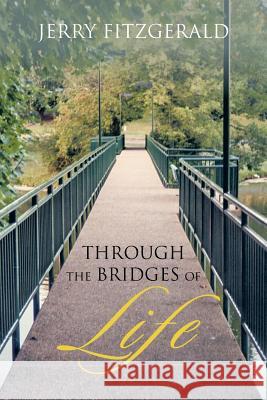 Through the Bridges of Life Jerry FitzGerald 9781466999473 Trafford Publishing - książka