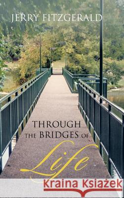 Through the Bridges of Life Jerry FitzGerald 9781466999497 Trafford Publishing - książka