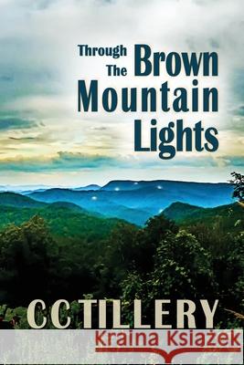 Through the Brown Mountain Lights CC Tillery 9780989464154 Spring Creek Press - książka