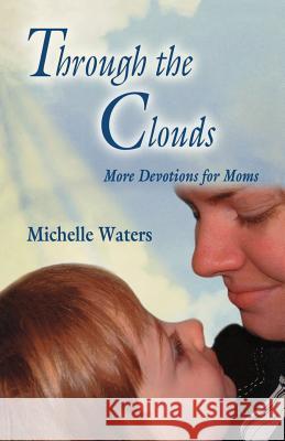 Through The Clouds: More Devotions For Moms Waters, Michelle 9780788024382 CSS Publishing Company - książka