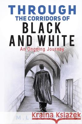 Through the Corridors of Black and White: An Ongoing Journey M L Joseph 9781648996566 Notion Press - książka