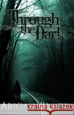 Through the Dark Abigail Black 9781502387691 Createspace - książka