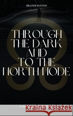 Through The Dark And To The North Node Brandi Paxton 9781968000905 Self Publisher - książka