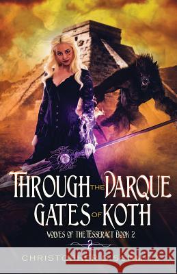 Through the Darque Gates of Koth Christopher D. Schmitz 9781632272331 Christopher D. Schmitz - książka