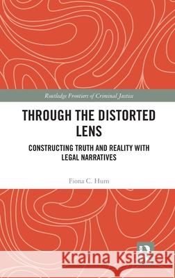 Through the Distorted Lens: Constructing Truth and Reality with Legal Narratives Fiona C. (Monash University) Hum 9781032876320 Routledge - książka