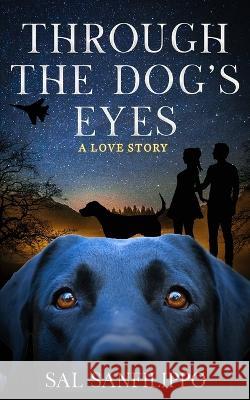 Through the Dog\'s Eyes: A Love Story Sal Sanfilippo 9781956806847 Paperback Press - książka
