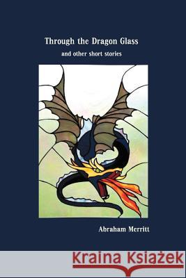 Through the Dragon Glass and Other Stories Abraham Merritt 9781849023191 Benediction Classics - książka
