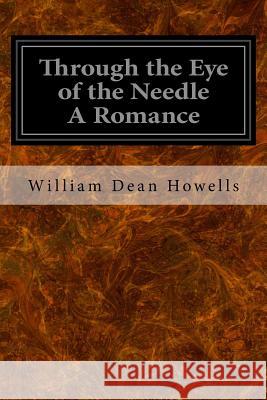 Through the Eye of the Needle A Romance Howells, William Dean 9781533065735 Createspace Independent Publishing Platform - książka