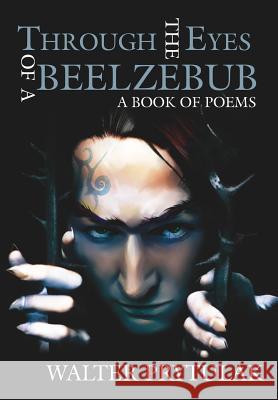 Through The Eyes of a Beelzebub: A Book of Poems Prytulak, Walter 9781425957612 Authorhouse - książka