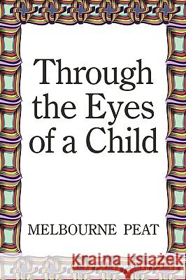 Through the Eyes of a Child Melbourne Peat 9781449095888 AuthorHouse - książka