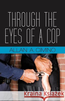 Through the Eyes of a Cop Allan Cimino 9781475941883 iUniverse.com - książka